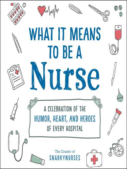 Title details for What It Means to Be a Nurse by Snarkynurses - Available